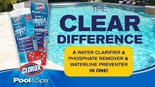 Going Beyond Water Clarity with 3-in-1 XtraBlue® Clarifier: Clorox® Pool&Spa™